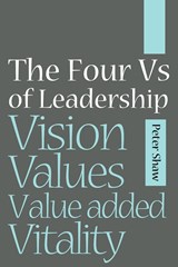 The Four Vs of Leadership - PETER J. A. (PRAESTA PARTNERS,  London, UK) Shaw - 9781841126982