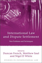International Law and Dispute Settlement - Duncan French ; Matthew Saul ; Nigel D White - 9781841139128