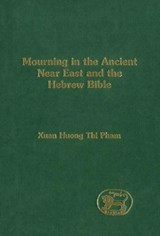 Mourning in the Ancient Near East and the Hebrew Bible - Xuan Huong Thi Pham - 9781841270296