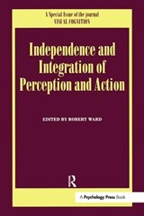 Independence and Integration of Perception and Action - Robert Ward - 9781841699271