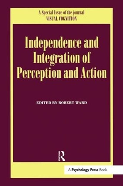 Independence and Integration of Perception and Action, Robert Ward - Gebonden - 9781841699271