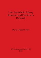 Later Mesolithic Fishing Strategies and Practices in Denmark - David J. Quill. Smart - 9781841713281