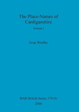 The Place-Names of Cardiganshire, Volume I - Iwan Wmffre - 9781841716664