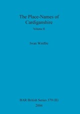The Place-Names of Cardiganshire, Volume II - Iwan Wmffre - 9781841716671
