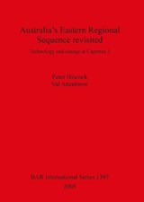 Australia's Eastern Regional Sequence Revisited: Technology and change at Capertee 3 - Val Attenbrow ; Peter Hiscock - 9781841718361