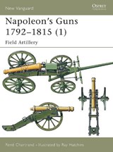 Napoleon's Guns 1792-1815 - Rene Chartrand - 9781841764580