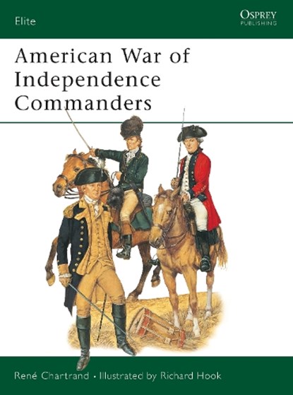 American War of Independence Commanders, CHARTRAND,  Rene - Paperback - 9781841765686