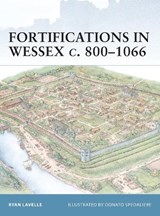 Fortifications in Wessex c. 800-1066 - LAVELLE,  Ryan - 9781841766393