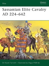 Sassanian Elite Cavalry AD 224-642 - Kaveh Farrokh - 9781841767130