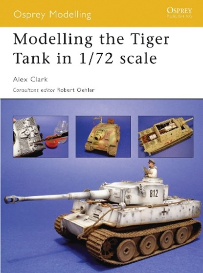 Modelling the Tiger Tank in 1/72 Scale, CLARK,  Alex - Paperback - 9781841769424