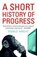 A Short History Of Progress, Ronald Wright - Paperback - 9781841958309