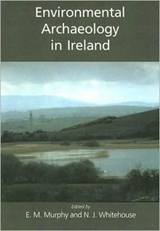 Environmental Archaeology in Ireland - Eileen M. Murphy ; Nicki J. Whitehouse - 9781842172742