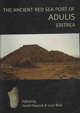 The Ancient Red Sea Port of Adulis, Eritrea Report of the Etritro-British Expedition, 2004-5 - D. P. S. Peacock ; Evan Peacock ; Lucy Blue - 9781842173084