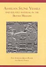 Assyrian Stone Vessels and Related Material in the British Museum - Ann Searight ; Julian Reade ; Irving Finkel - 9781842173121