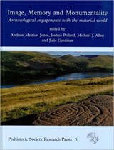 Image, Memory and Monumentality - Andrew Meirion Jones ; Joshua Pollard ; Julie Gardiner ; Michael J. Allen - 9781842174951