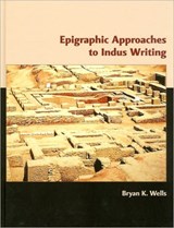 Epigraphic Approaches to Indus Writing - Bryan Wells - 9781842179949