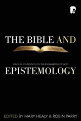 The Bible and Epistemology - M Healy ; Robin Parry - 9781842275405