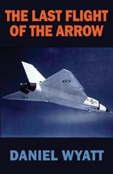 The Last Flight of the Arrow - WYATT,  Daniel - 9781843194842