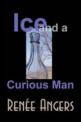 Ice and a Curious Man - Renee Angers - 9781843195320
