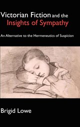 Victorian Fiction and the Insights of Sympathy - Brigid Lowe - 9781843312338