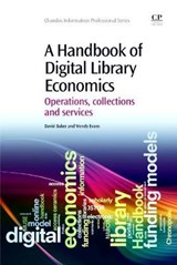 A Handbook of Digital Library Economics - EVANS,  Wendy (Head of Library, University of St Mark & St John, UK) ; Baker, David (Professor Emeritus, Plymouth Marjon University, Plymouth, United Kingdom; Director, David Baker Consulting, West Yorkshire, United Kingdom) - 9781843346203