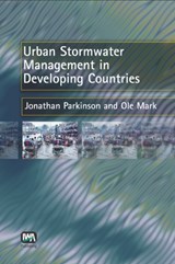 Urban Stormwater Management in Developing Countries - J. Parkinson ; O. Mark - 9781843390572