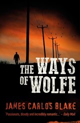 The Ways Of Wolfe - James Carlos Blake - 9781843448853