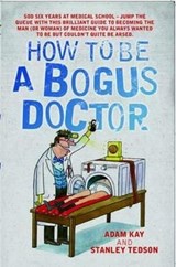 How To Be A Bogus Doctor - Adam Kay - 9781843584148