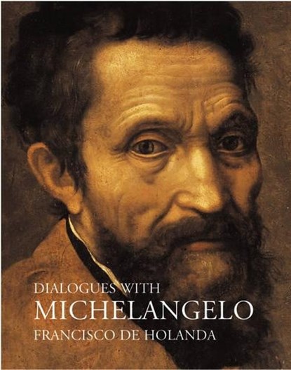 Dialogues with Michelangelo, Holanda, Francisco de - Paperback - 9781843680154