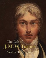 The Life of J. M. W. Turner - Walter Thornbury - 9781843682868