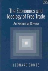 The Economics and Ideology of Free Trade - Leonard Gomes - 9781843761310