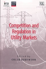 Competition and Regulation in Utility Markets - Colin Robinson - 9781843762300