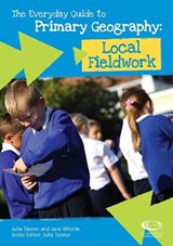 The Everyday Guide to Primary Geography: Local Fieldwork - Julia Tanner - 9781843773672