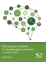 Planning Your Coherent 11-16 Geography Curriculum - David Gardner - 9781843774808