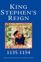 King Stephen's Reign (1135-1154) - Paul Dalton ; Graeme J White - 9781843833611