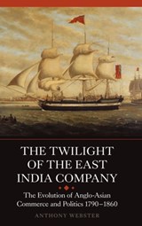 The Twilight of the East India Company - Anthony Webster - 9781843834755