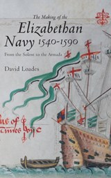 The Making of the Elizabethan Navy 1540-1590 - David M Loades - 9781843834922