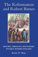 The Reformation and Robert Barnes - MAAS,  Korey D. - 9781843835349