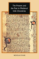 The Present and the Past in Medieval Irish Chronicles - EVANS,  Nicholas - 9781843835493