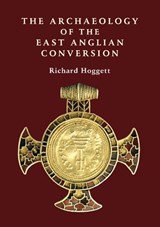 The Archaeology of the East Anglian Conversion - Hoggett, Richard - 9781843835950
