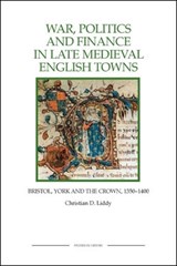 War, Politics and Finance in Late Medieval English Towns - LIDDY,  Christian D. - 9781843836391