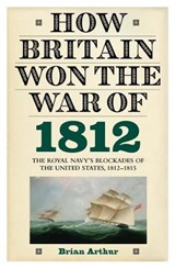 How Britain Won the War of 1812 - ARTHUR,  Brian - 9781843836650