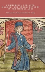 Commercial Activity, Markets and Entrepreneurs in the Middle Ages - Ben (Author) Dodds ; Christian D Liddy - 9781843836841