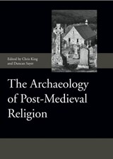 The Archaeology of Post-Medieval Religion - Chris King ; Duncan Sayer - 9781843836933