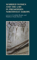 Married Women and the Law in Premodern Northwest Europe - Cordelia Beattie ; Matthew Frank Stevens - 9781843838333