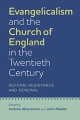 Evangelicalism and the Church of England in the Twentieth Century - Andrew Atherstone ; John Maiden - 9781843839118