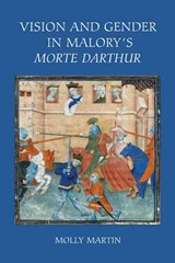 Vision and Gender in Malory's Morte Darthur - Molly (Customer) Martin - 9781843842422