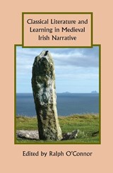 Classical Literature and Learning in Medieval Irish Narrative -  - 9781843843849