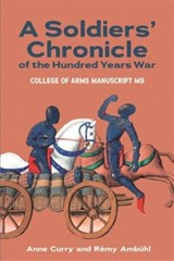 A Soldiers' Chronicle of the Hundred Years War - Anne Curry ; Dr. Remy Ambuhl - 9781843846192