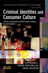 Criminal Identities and Consumer Culture - Steve Hall ; Simon Winlow ; Craig Ancrum - 9781843922551